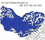 Dino Betti Van Der Noot - The Stuff Dreams Are Made On