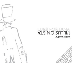 Luigi Fontana - L'illusionista E Altre Storie (Cd+Dvd) cd musicale di Luigi Fontana
