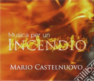 Mario Castelnuovo - Musica Per Un Incendio cd musicale di Mario Castelnuovo