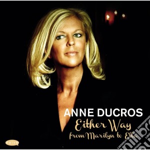 Anne Ducros - Either Way - From Marilyn To Ella cd musicale di Anne Ducros