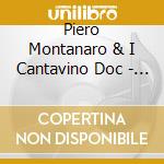 Piero Montanaro & I Cantavino Doc - Andoma A Vie' cd