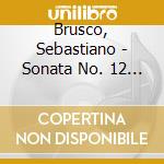 Brusco, Sebastiano - Sonata No. 12 K. 332 In F Major / Sonata No. 13 K. 333 In B Flat Major cd