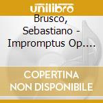 Brusco, Sebastiano - Impromptus Op. 90 D.899 ? Op. 142 D. 935 cd