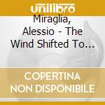 Miraglia, Alessio - The Wind Shifted To The North - Concerto For Strings, Piano & Synth cd