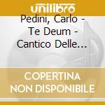 Pedini, Carlo - Te Deum - Cantico Delle Creature cd