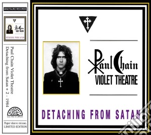 Paul Chain Violet Theatre - Detaching From Satan cd musicale di Paul Chain Violet Theatre