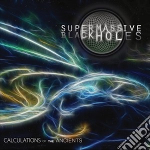 Super Massive Black Holes - Calculations Of The Ancients cd musicale di Super Massive Black Holes