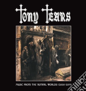 Tony Tears - Music From The Astral Worlds (2000-2014) (Cd Box) cd musicale di Tony Tears