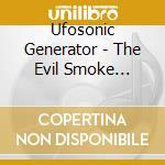 Ufosonic Generator - The Evil Smoke Possession cd