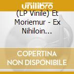 (LP Vinile) Et Moriemur - Ex Nihiloin Nihilum vinile