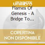 Flames Of Genesis - A Bridge To Further Realms cd