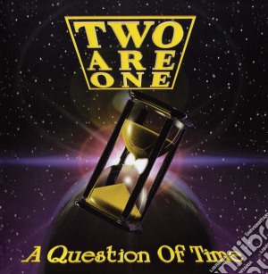 Two Are One - A Question Of Time cd musicale di Two Are One