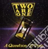 Two Are One - A Question Of Time cd