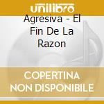 Agresiva - El Fin De La Razon cd