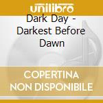Dark Day - Darkest Before Dawn cd