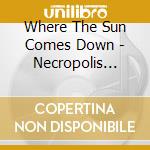 Where The Sun Comes Down - Necropolis Railway cd musicale