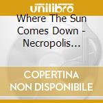 Where The Sun Comes Down - Necropolis Railway cd
