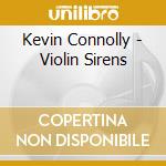 Kevin Connolly - Violin Sirens cd