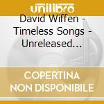 David Wiffen - Timeless Songs - Unreleased Songs cd