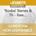 Roosevelt 'Booba' Barnes & Th - Raw Unpolluted Blues cd