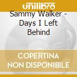 Sammy Walker - Days I Left Behind cd