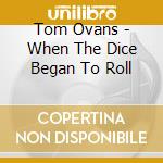 Tom Ovans - When The Dice Began To Roll cd