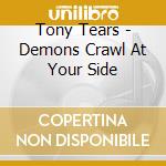 Tony Tears - Demons Crawl At Your Side cd