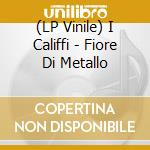 (LP Vinile) I Califfi - Fiore Di Metallo vinile