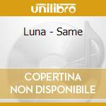Luna - Same cd