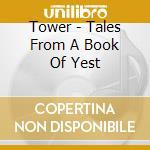 Tower - Tales From A Book Of Yest cd