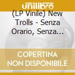 (LP Vinile) New Trolls - Senza Orario, Senza Bandiera (Ltd.Ed.Orange Vinyl) vinile