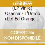 (LP Vinile) Osanna - L'Uomo (Ltd.Ed.Orange Vinyl) vinile