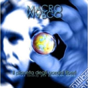 Macromarco - Il Pianeta Degli Uomini Liberi cd musicale di Macromarco