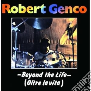 Robert Genco - Beyond The Life cd musicale di Genco Robert