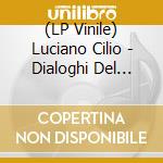 (LP Vinile) Luciano Cilio - Dialoghi Del Presente vinile