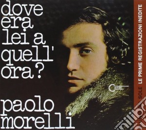 Paolo Morelli - Dove Era Lei A Quell'Ora? cd musicale di Paolo Morelli