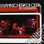 Maschera Di Cera (La) - In Concerto cd