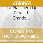 La Maschera Di Cera - Il Grande Labirinto cd