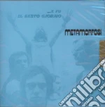 Metamorfosi - E Fu Il Sesto Giorno cd