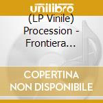 (LP Vinile) Procession - Frontiera  (Ltd.Ed.Clear Red Vinyl) vinile