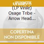 (LP Vinile) Osage Tribe - Arrow Head (Ltd.Ed. Red Vinyl) vinile