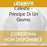 Celeste - Principe Di Un Giorno cd