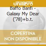 Baffo Banfi - Galaxy My Dear ('78)+b.t.