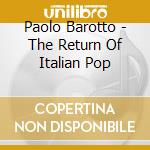 Paolo Barotto - The Return Of Italian Pop cd