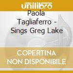 Paola Tagliaferro - Sings Greg Lake