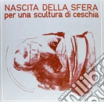 (LP Vinile) Nascita Della Sfera - Per Una Scultura Di Ceschia vinile