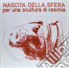 (LP Vinile) Nascita Della Sfera - Per Una Scultura Di Ceschia cd