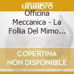Officina Meccanica - La Follia Del Mimo Fuoco cd