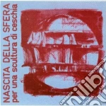 Nascita Della Sfera - Per Una Scultura Ceschia cd