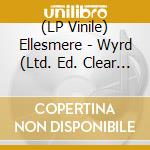 (LP Vinile) Ellesmere - Wyrd (Ltd. Ed. Clear Blue Vinyl) vinile